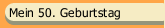 Mein 50. Geburtstag